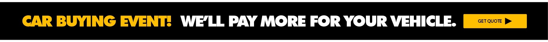 Car Buying Event - We will pay more for your vehicle
